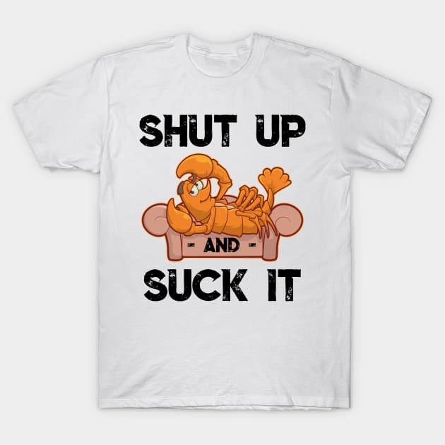 Shut Up And Suck It Cajun T Shirt Funny Mardi Gras Crawfish T-Shirt by TellingTales